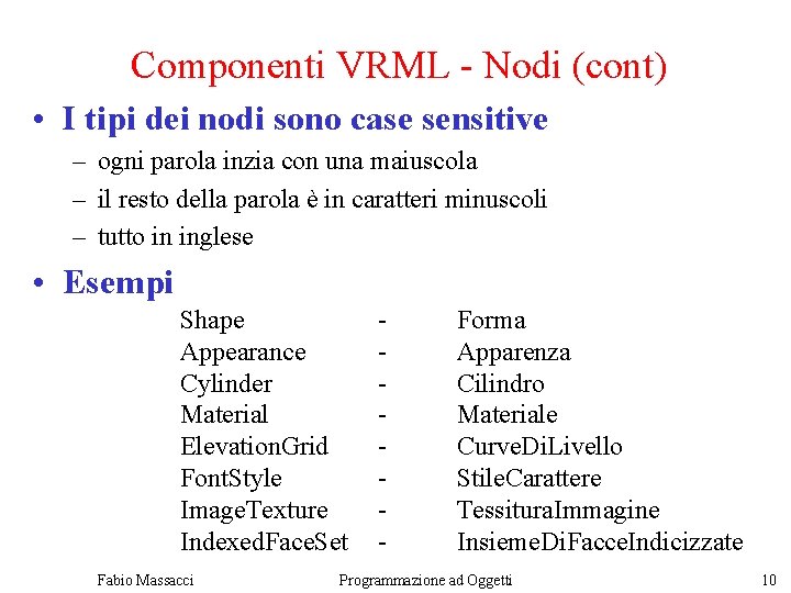 Componenti VRML - Nodi (cont) • I tipi dei nodi sono case sensitive –