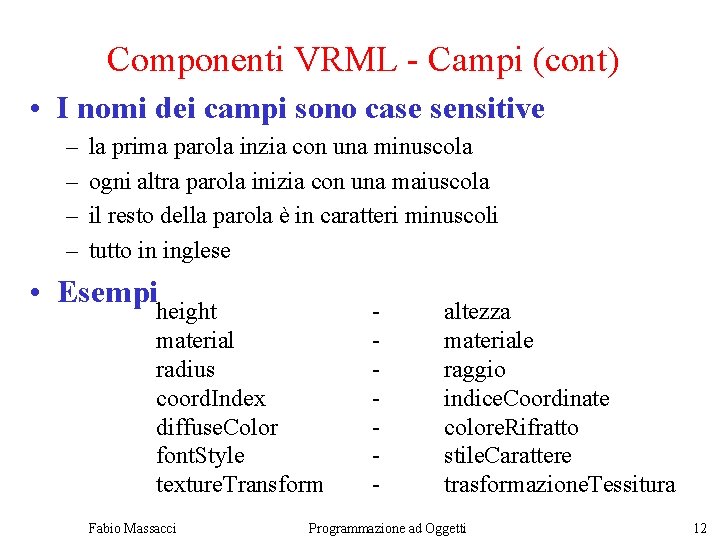 Componenti VRML - Campi (cont) • I nomi dei campi sono case sensitive –