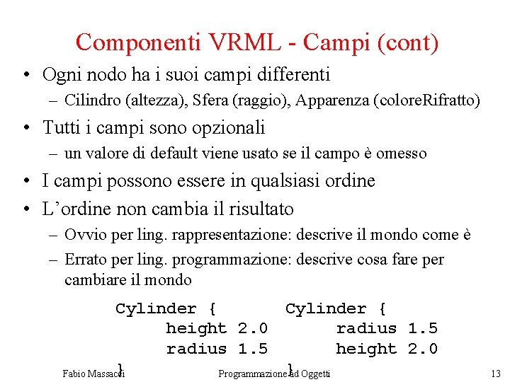 Componenti VRML - Campi (cont) • Ogni nodo ha i suoi campi differenti –