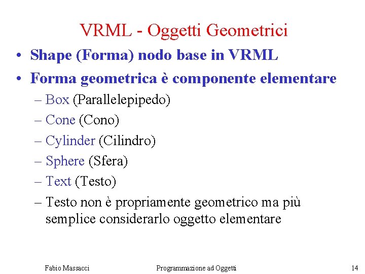 VRML - Oggetti Geometrici • Shape (Forma) nodo base in VRML • Forma geometrica