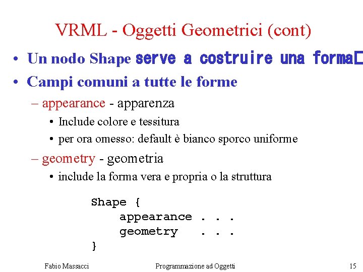 VRML - Oggetti Geometrici (cont) • Un nodo Shape serve a costruire una forma�