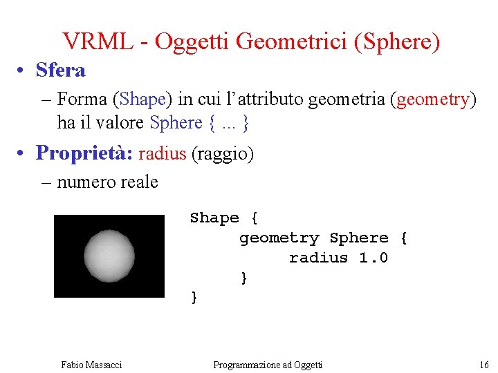 VRML - Oggetti Geometrici (Sphere) • Sfera – Forma (Shape) in cui l’attributo geometria