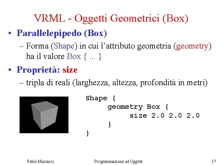VRML - Oggetti Geometrici (Box) • Parallelepipedo (Box) – Forma (Shape) in cui l’attributo