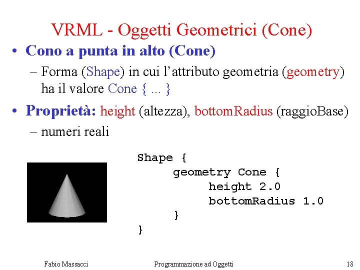 VRML - Oggetti Geometrici (Cone) • Cono a punta in alto (Cone) – Forma