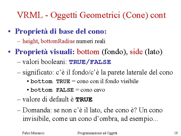 VRML - Oggetti Geometrici (Cone) cont • Proprietà di base del cono: – height,