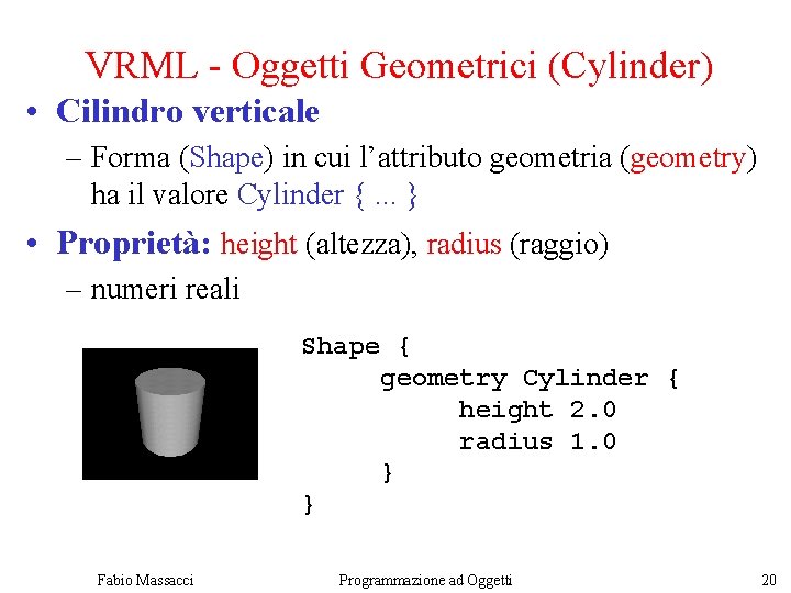 VRML - Oggetti Geometrici (Cylinder) • Cilindro verticale – Forma (Shape) in cui l’attributo