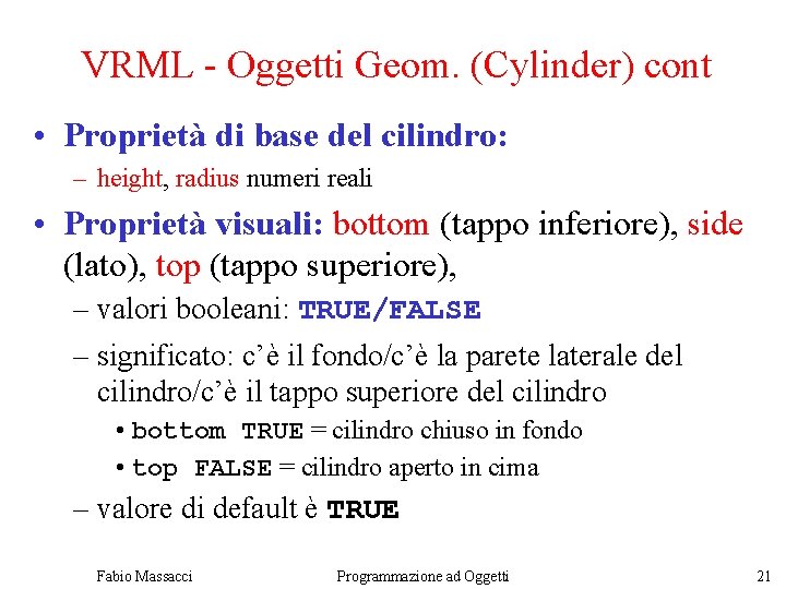 VRML - Oggetti Geom. (Cylinder) cont • Proprietà di base del cilindro: – height,