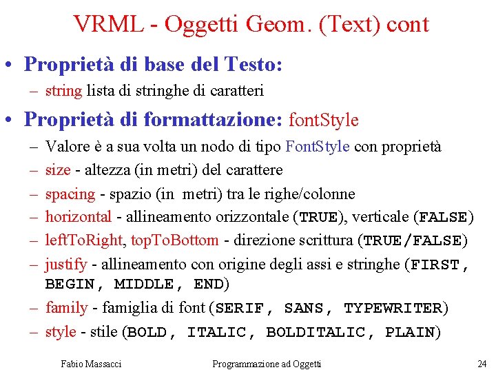 VRML - Oggetti Geom. (Text) cont • Proprietà di base del Testo: – string