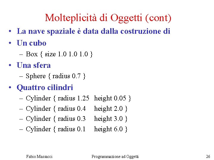 Molteplicità di Oggetti (cont) • La nave spaziale è data dalla costruzione di •