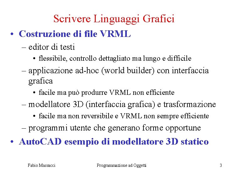 Scrivere Linguaggi Grafici • Costruzione di file VRML – editor di testi • flessibile,