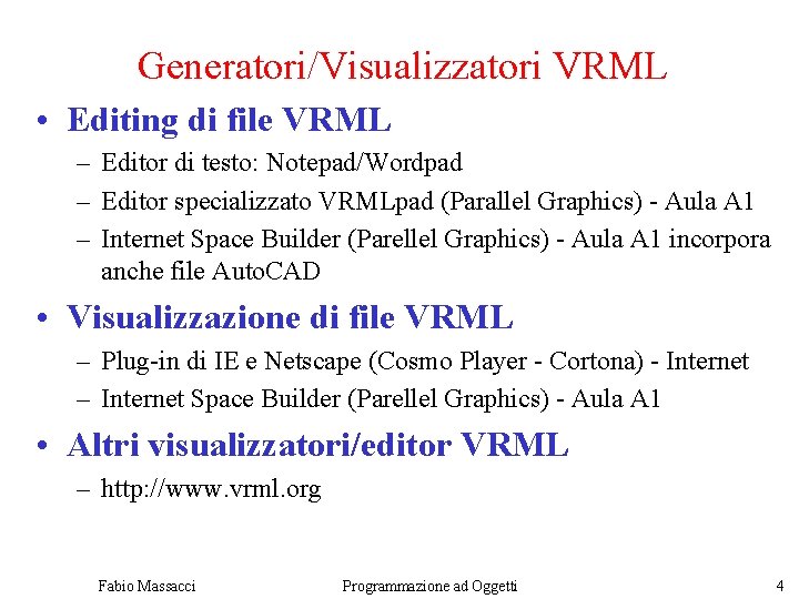 Generatori/Visualizzatori VRML • Editing di file VRML – Editor di testo: Notepad/Wordpad – Editor