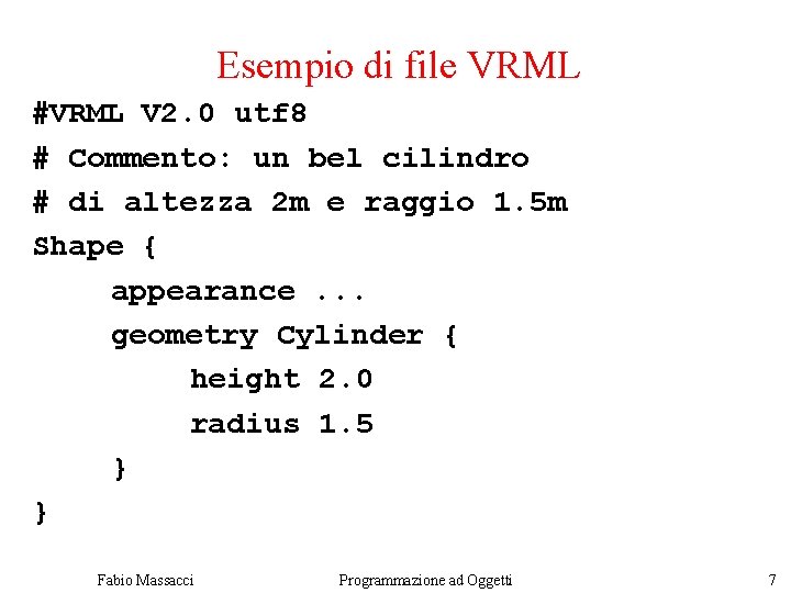 Esempio di file VRML #VRML V 2. 0 utf 8 # Commento: un bel