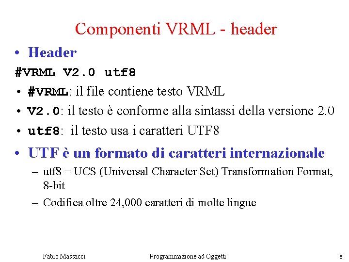Componenti VRML - header • Header #VRML V 2. 0 utf 8 • #VRML: