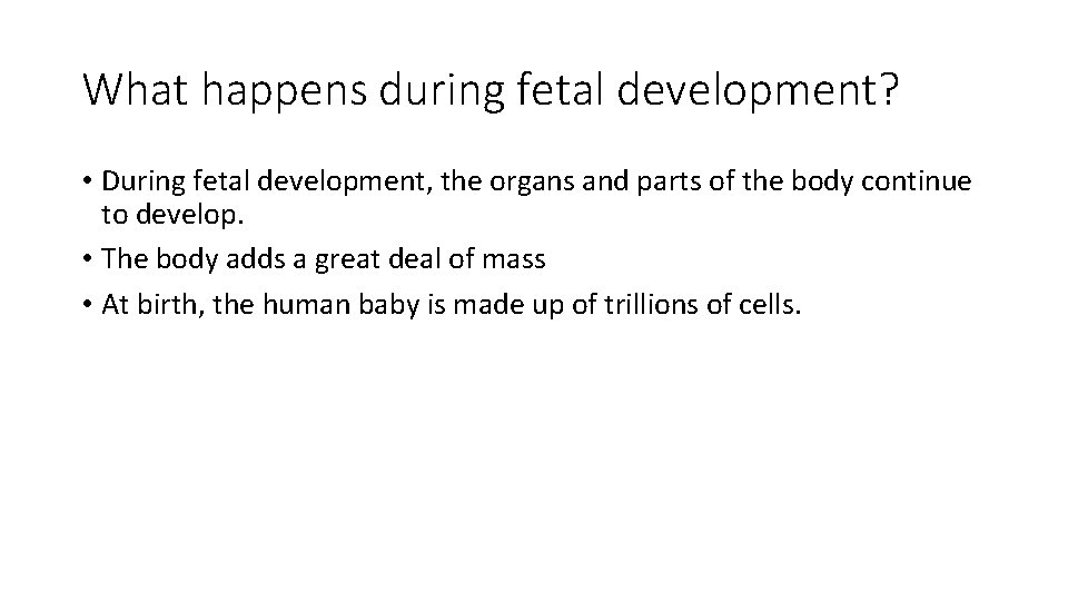 What happens during fetal development? • During fetal development, the organs and parts of