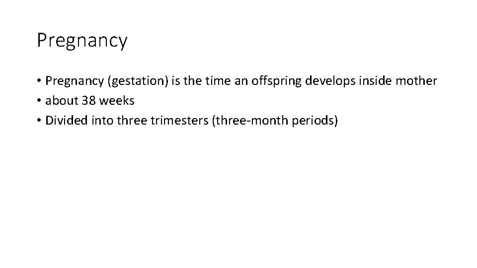 Pregnancy • Pregnancy (gestation) is the time an offspring develops inside mother • about