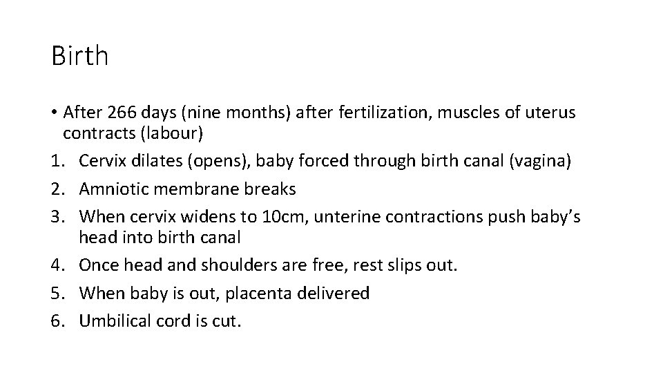 Birth • After 266 days (nine months) after fertilization, muscles of uterus contracts (labour)