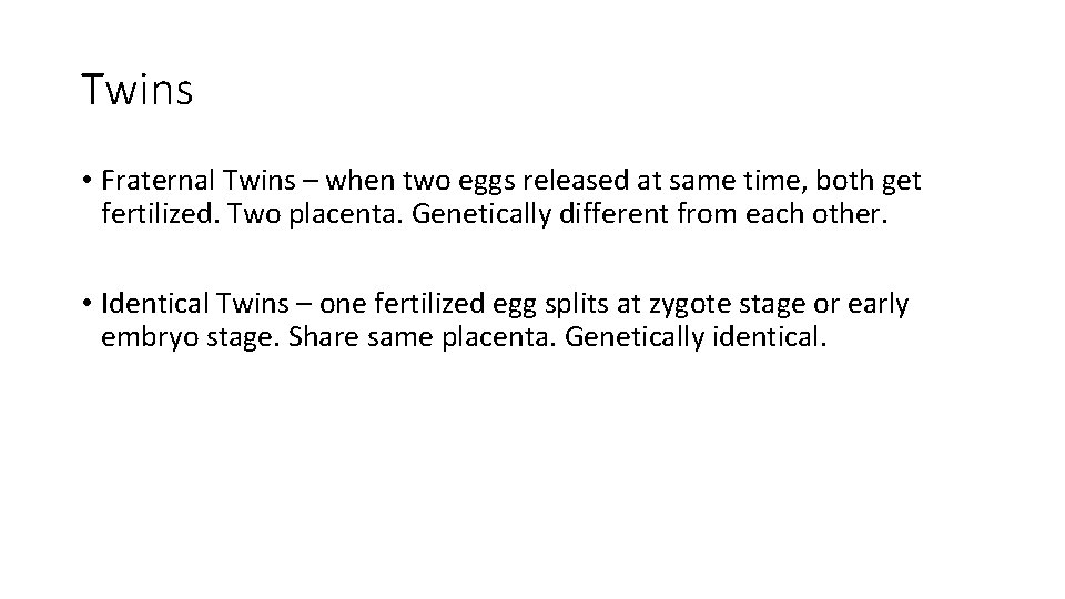 Twins • Fraternal Twins – when two eggs released at same time, both get