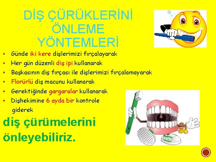 DİŞ ÇÜRÜKLERİNİ ÖNLEME YÖNTEMLERİ Günde iki kere dişlerimizi fırçalayarak Her gün düzenli diş ipi