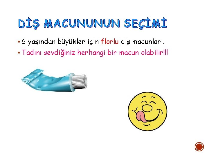 DİŞ MACUNUNUN SEÇİMİ 6 yaşından büyükler için florlu diş macunları. Tadını sevdiğiniz herhangi bir