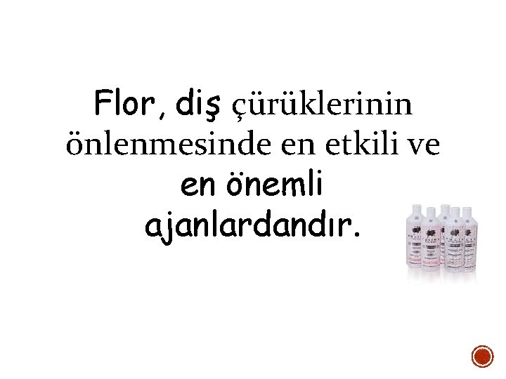 Flor, diş çürüklerinin önlenmesinde en etkili ve en önemli ajanlardandır. 