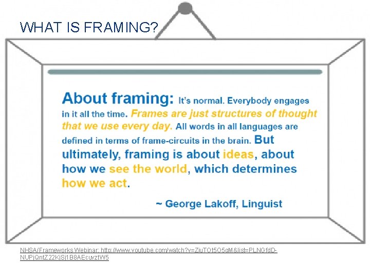 WHAT IS FRAMING? NHSA/Frameworks Webinar: http: //www. youtube. com/watch? v=Zju. TOt 5 O 5