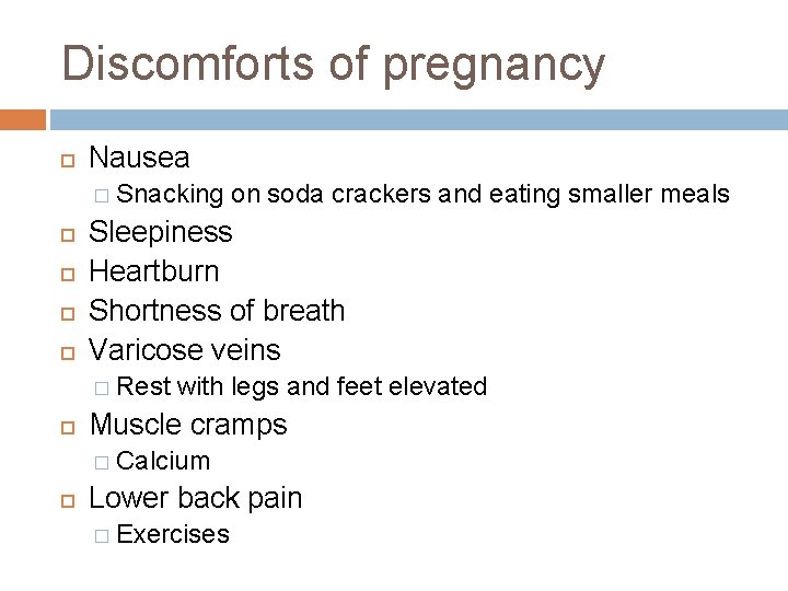 Discomforts of pregnancy Nausea � Snacking Sleepiness Heartburn Shortness of breath Varicose veins �