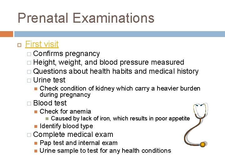 Prenatal Examinations First visit � Confirms pregnancy � Height, weight, and blood pressure measured