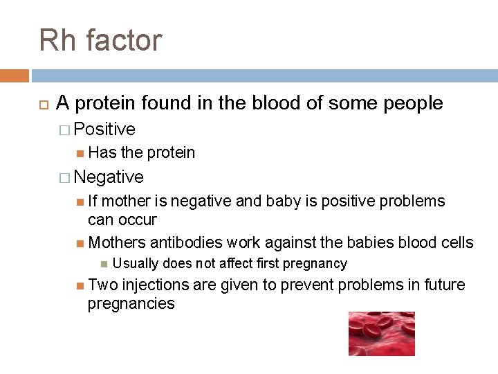 Rh factor A protein found in the blood of some people � Positive Has