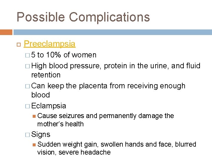 Possible Complications Preeclampsia � 5 to 10% of women � High blood pressure, protein