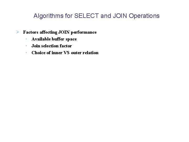 Algorithms for SELECT and JOIN Operations Ø Factors affecting JOIN performance • Available buffer