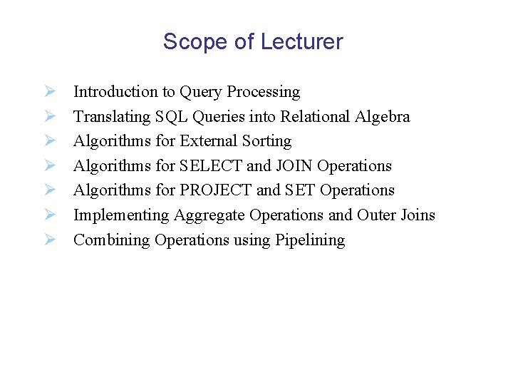 Scope of Lecturer Ø Ø Ø Ø Introduction to Query Processing Translating SQL Queries