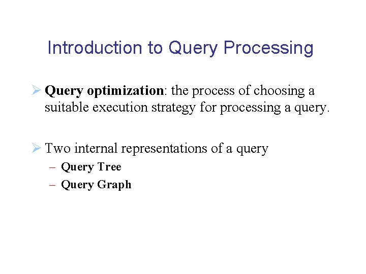 Introduction to Query Processing Ø Query optimization: the process of choosing a suitable execution