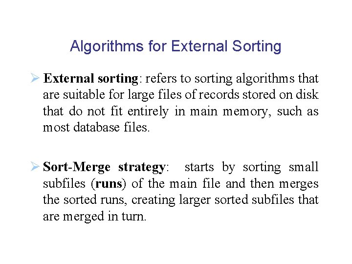 Algorithms for External Sorting Ø External sorting: refers to sorting algorithms that are suitable