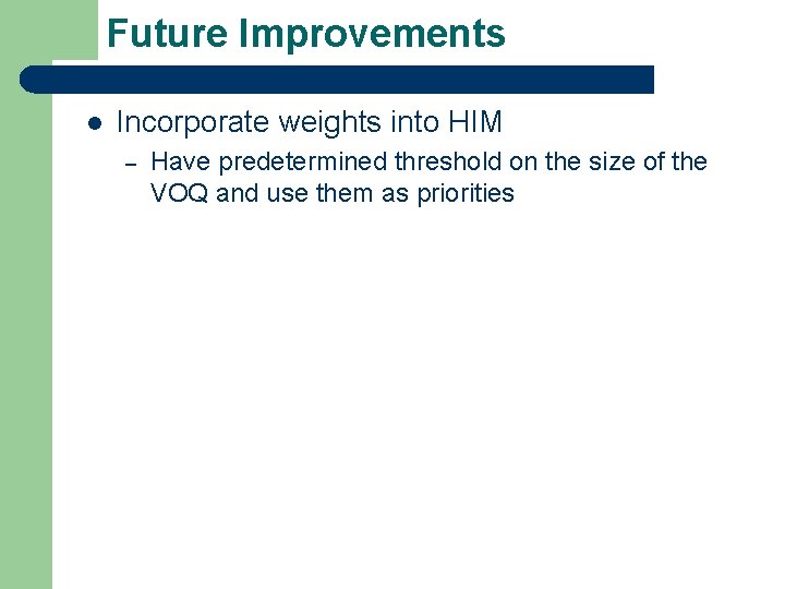 Future Improvements l Incorporate weights into HIM – Have predetermined threshold on the size Future Improvements l Incorporate weights into HIM – Have predetermined threshold on the size
