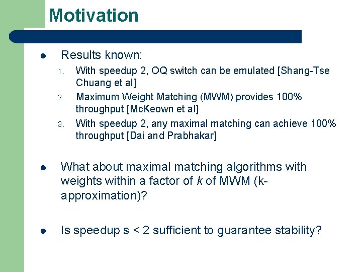 Motivation l Results known: 1. 2. 3. With speedup 2, OQ switch can be Motivation l Results known: 1. 2. 3. With speedup 2, OQ switch can be
