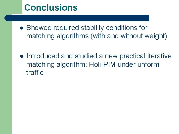 Conclusions l Showed required stability conditions for matching algorithms (with and without weight) l Conclusions l Showed required stability conditions for matching algorithms (with and without weight) l