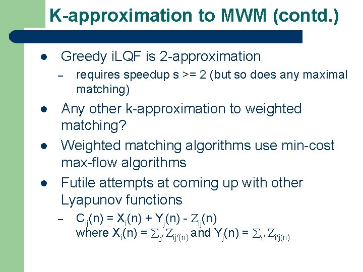 K-approximation to MWM (contd. ) l Greedy i. LQF is 2 -approximation – l K-approximation to MWM (contd. ) l Greedy i. LQF is 2 -approximation – l