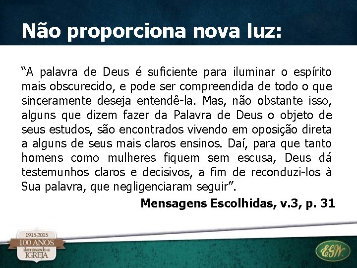 Não proporciona nova luz: “A palavra de Deus é suficiente para iluminar o espírito