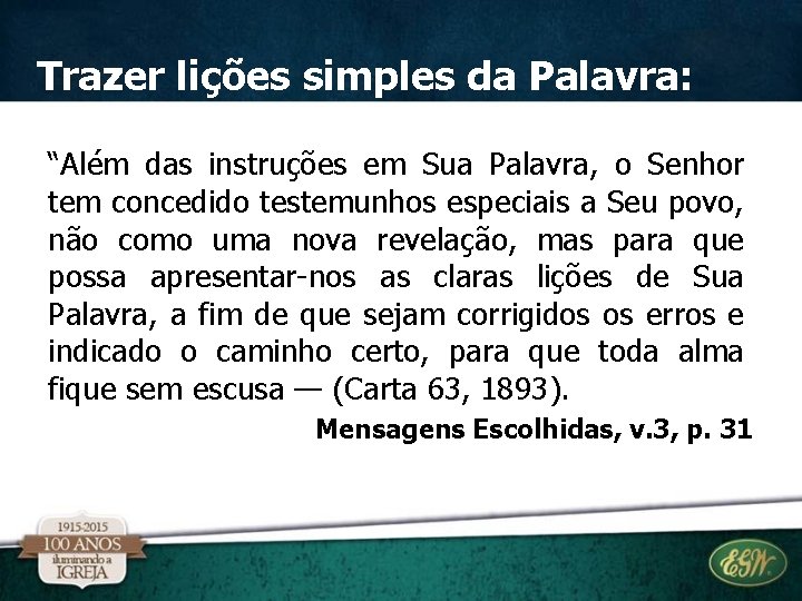 Trazer lições simples da Palavra: “Além das instruções em Sua Palavra, o Senhor tem