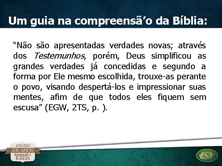 Um guia na compreensã’o da Bíblia: “Não são apresentadas verdades novas; através dos Testemunhos, Um guia na compreensã’o da Bíblia: “Não são apresentadas verdades novas; através dos Testemunhos,