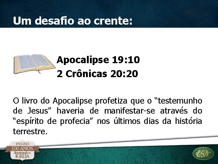 Um desafio ao crente: Apocalipse 19: 10 2 Crônicas 20: 20 O livro do