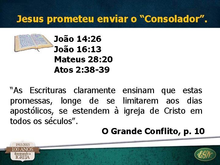 Jesus prometeu enviar o “Consolador”. João 14: 26 João 16: 13 Mateus 28: 20