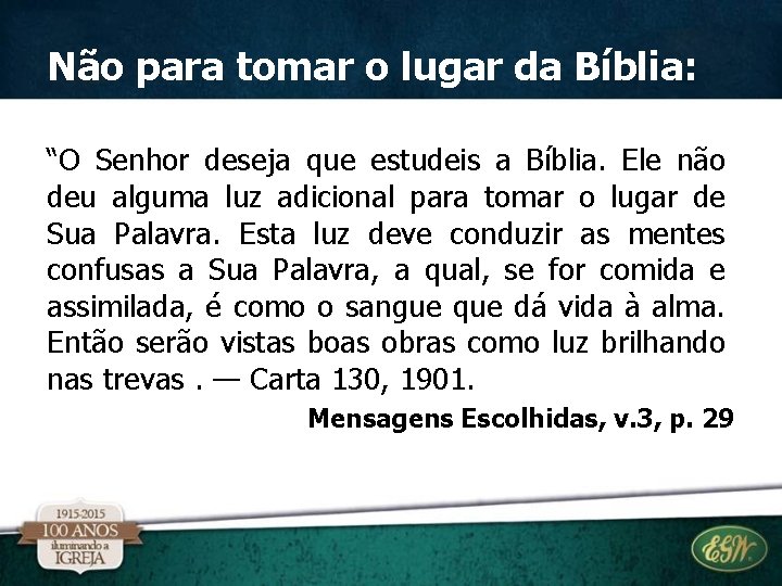 Não para tomar o lugar da Bíblia: “O Senhor deseja que estudeis a Bíblia. Não para tomar o lugar da Bíblia: “O Senhor deseja que estudeis a Bíblia.