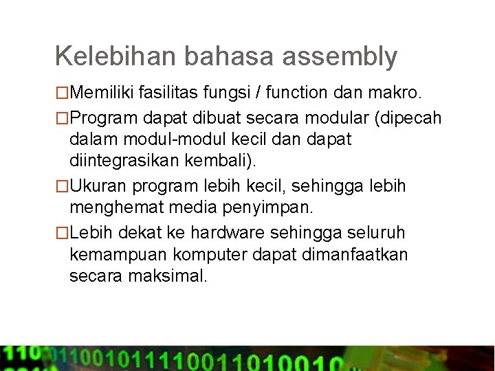 Kelebihan bahasa assembly �Memiliki fasilitas fungsi / function dan makro. �Program dapat dibuat secara
