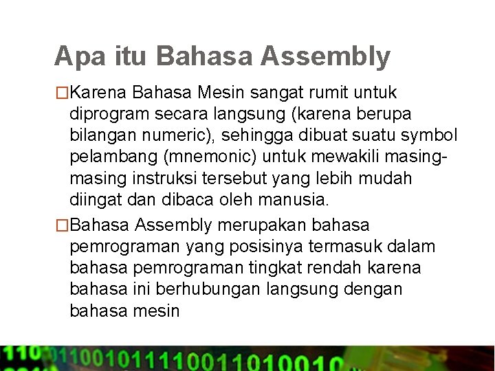 Apa itu Bahasa Assembly �Karena Bahasa Mesin sangat rumit untuk diprogram secara langsung (karena