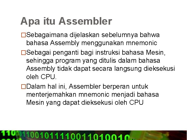 Apa itu Assembler �Sebagaimana dijelaskan sebelumnya bahwa bahasa Assembly menggunakan mnemonic �Sebagai penganti bagi