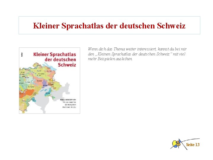 Kleiner Sprachatlas der deutschen Schweiz Wenn dich das Thema weiter interessiert, kannst du bei