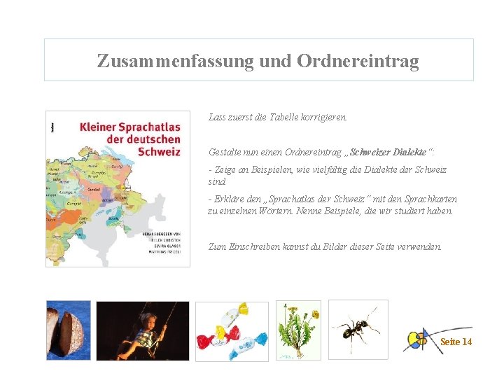 Zusammenfassung und Ordnereintrag Lass zuerst die Tabelle korrigieren. Gestalte nun einen Ordnereintrag „Schweizer Dialekte“: