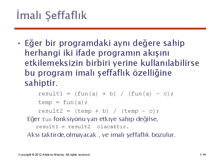 İmalı Şeffaflık • Eğer bir programdaki aynı değere sahip herhangi iki ifade programın akışını