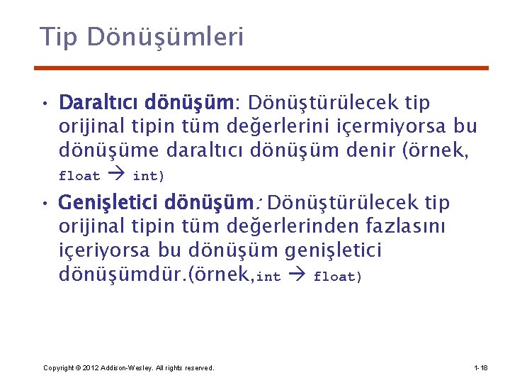 Tip Dönüşümleri • Daraltıcı dönüşüm: Dönüştürülecek tip orijinal tipin tüm değerlerini içermiyorsa bu dönüşüme